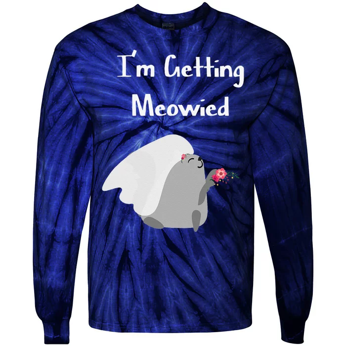 Im Getting Meowied Cat Funny Bachelorette Party Gift Tie-Dye Long Sleeve Shirt