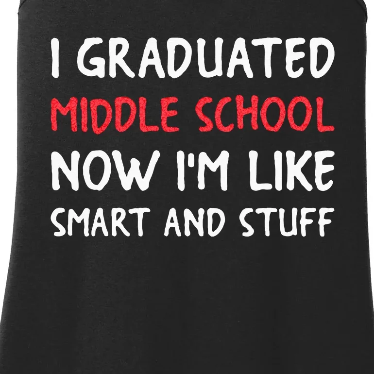 I Graduated Middle School Now Im Like Smart And Stuff Ladies Essential Tank