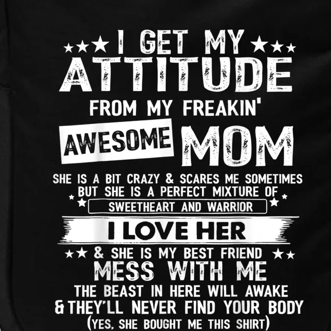 I Get My Attitude From My Freaking Awesome Mom Funny Impact Tech Backpack