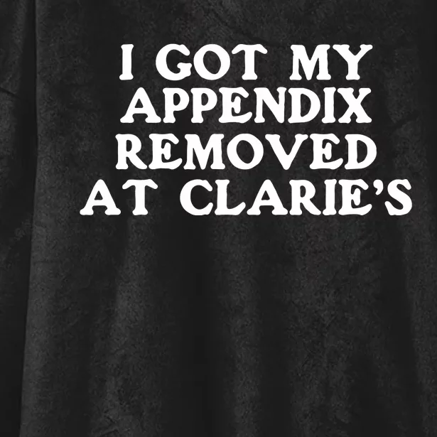 I Got My Appendix Removed At Claires Hooded Wearable Blanket