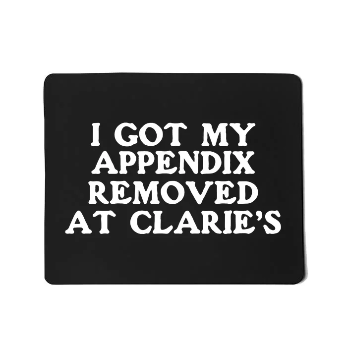 I Got My Appendix Removed At Claires Mousepad