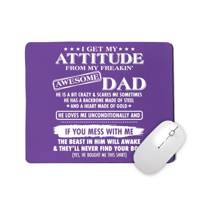 I Get My Attitude From My Freaking Awesome Dad Mousepad