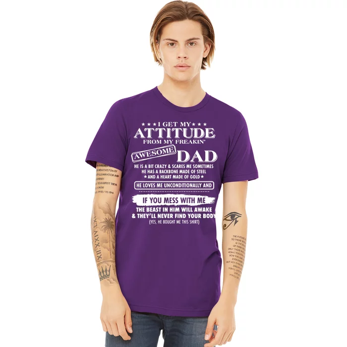 I Get My Attitude From My Freaking Awesome Dad Premium T-Shirt