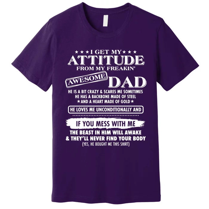 I Get My Attitude From My Freaking Awesome Dad Premium T-Shirt