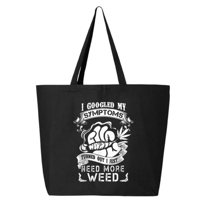 I Googled My Symptoms Turned Out I Just Need More Weed 25L Jumbo Tote