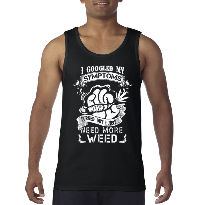 I Googled My Symptoms Turned Out I Just Need More Weed Tank Top