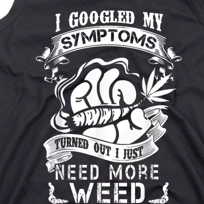 I Googled My Symptoms Turned Out I Just Need More Weed Tank Top