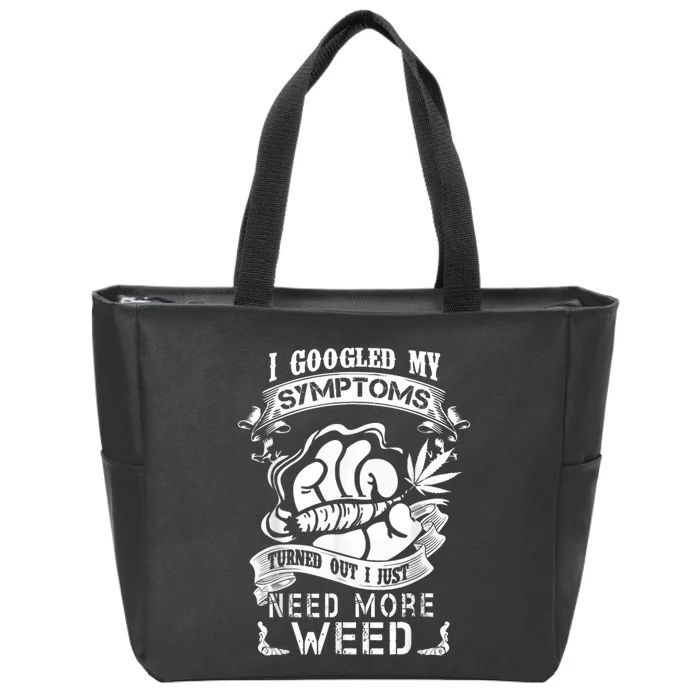 I Googled My Symptoms Turned Out I Just Need More Weed Zip Tote Bag