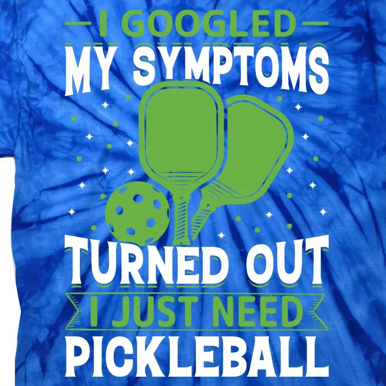 I Googled My Symptoms I Just Need Pickleball Tie-Dye T-Shirt