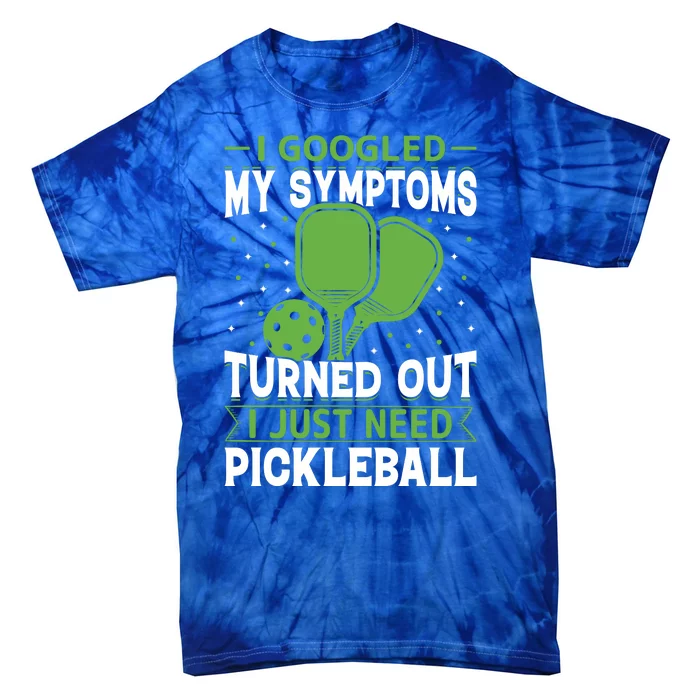 I Googled My Symptoms I Just Need Pickleball Tie-Dye T-Shirt