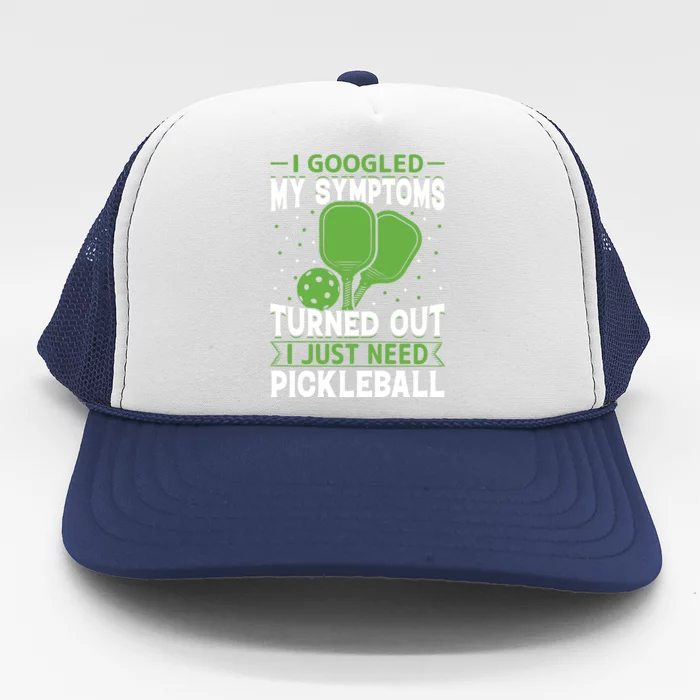 I Googled My Symptoms I Just Need Pickleball Trucker Hat