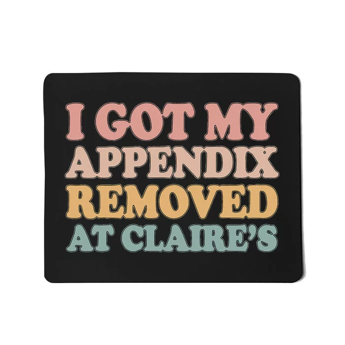 I Got My Appendix Removed At Claire Mental Health Awareness Mousepad