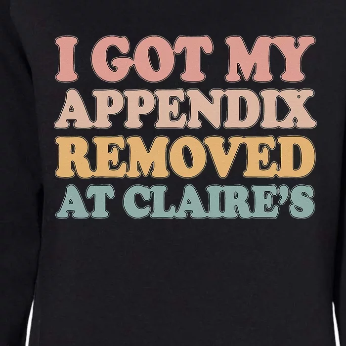 I Got My Appendix Removed At Claire Mental Health Awareness Womens California Wash Sweatshirt