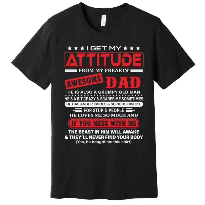 I Get My Attitude From My Freaking Awesome Dad! Pullover Hoodie Premium T-Shirt