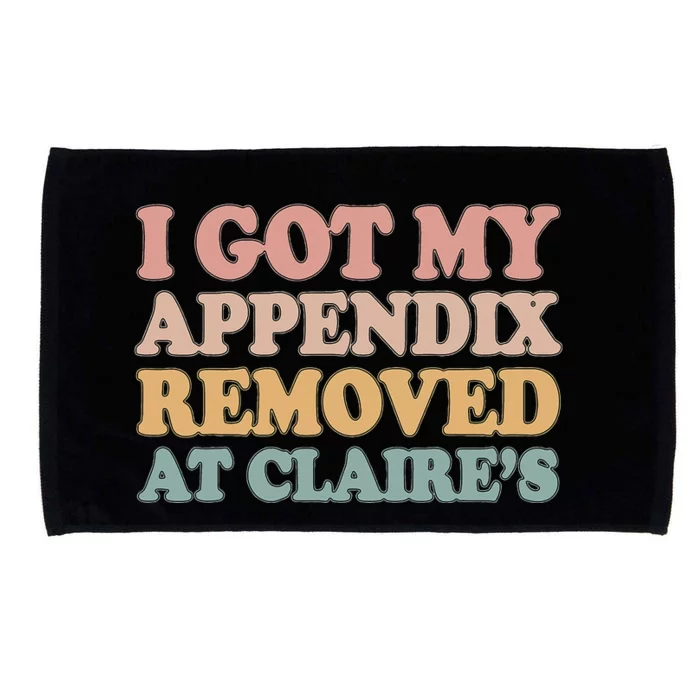 I Got My Appendix Removed At Claire Mental Health Awareness Microfiber Hand Towel