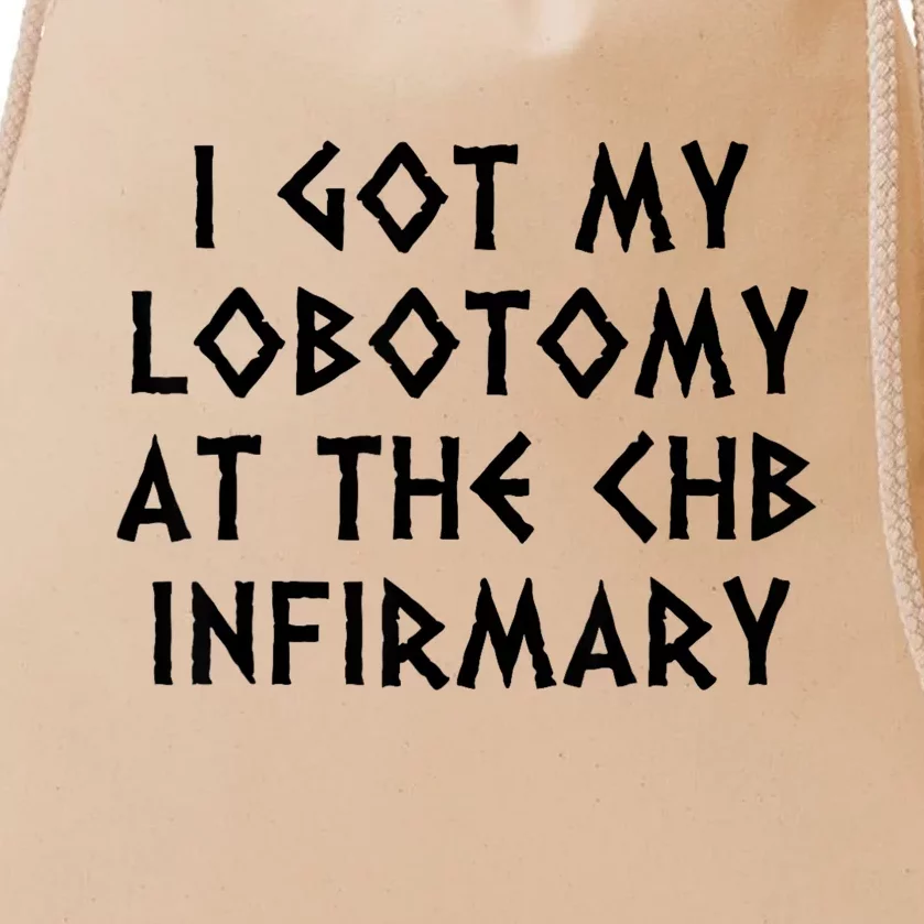 I Got My Lobotomy At The Chb Infirmary Drawstring Bag