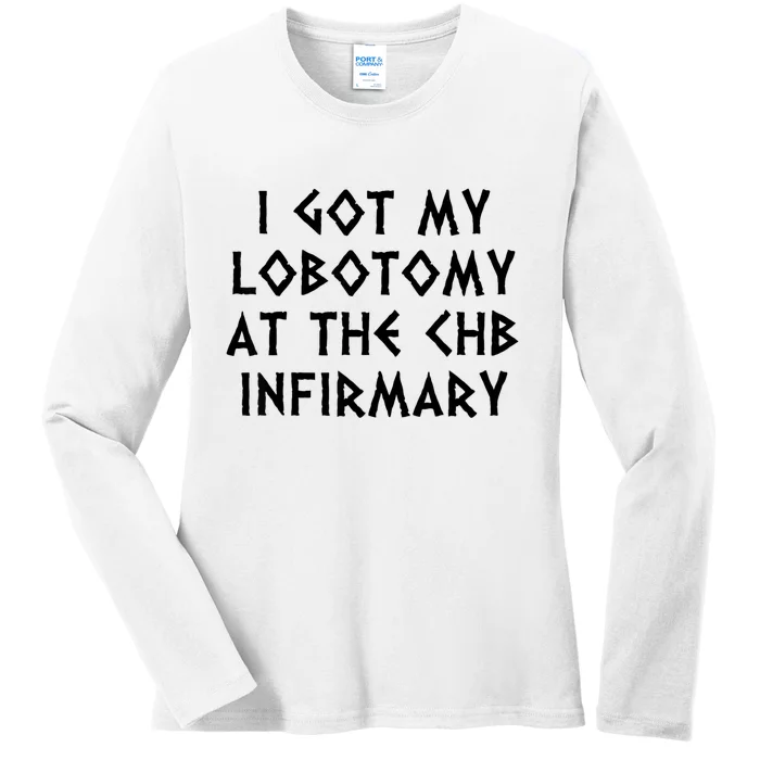 I Got My Lobotomy At The Chb Infirmary Ladies Long Sleeve Shirt