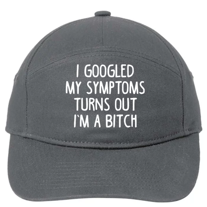 I Googled My Symptoms Turns Out IM A Bitch 7-Panel Snapback Hat