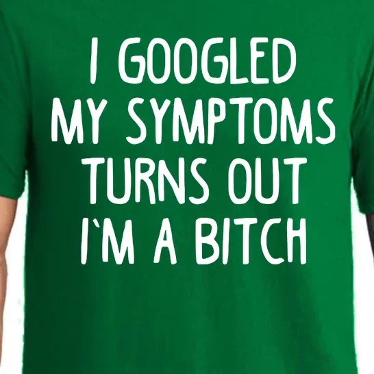 I Googled My Symptoms Turns Out IM A Bitch Pajama Set