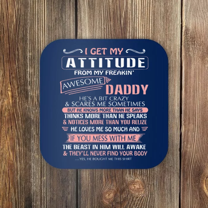 I Get My Attitude From My Freakin Awesome Daddy Gift Coaster