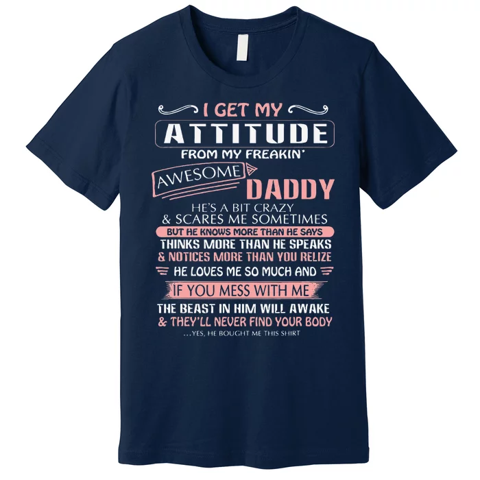 I Get My Attitude From My Freakin Awesome Daddy Gift Premium T-Shirt