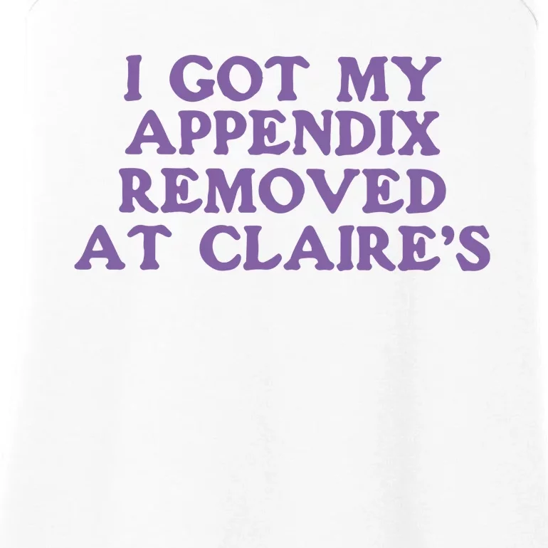 I Got My Appendix Removed At Claires Ladies Essential Tank