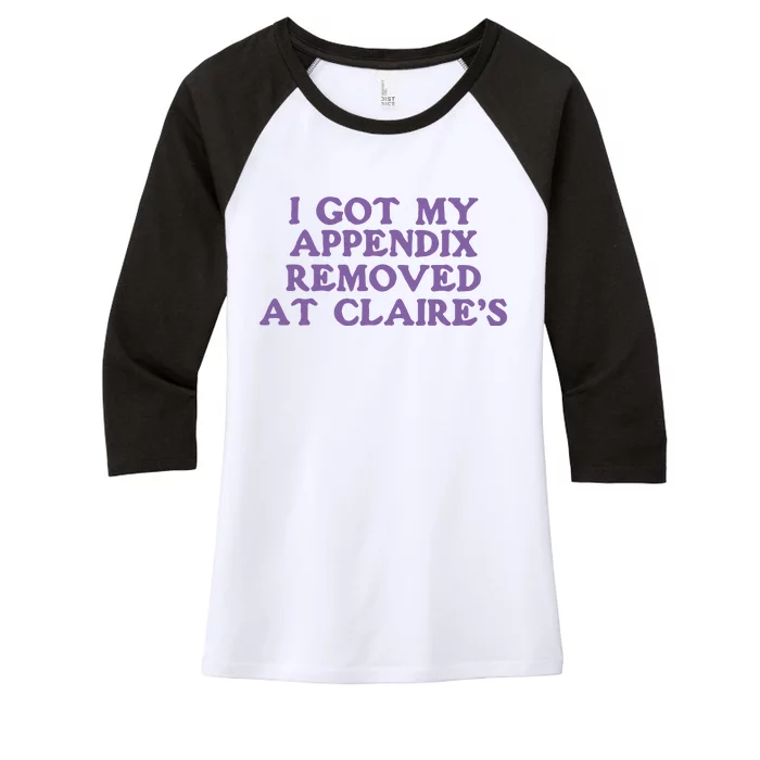 I Got My Appendix Removed At Claires Women's Tri-Blend 3/4-Sleeve Raglan Shirt