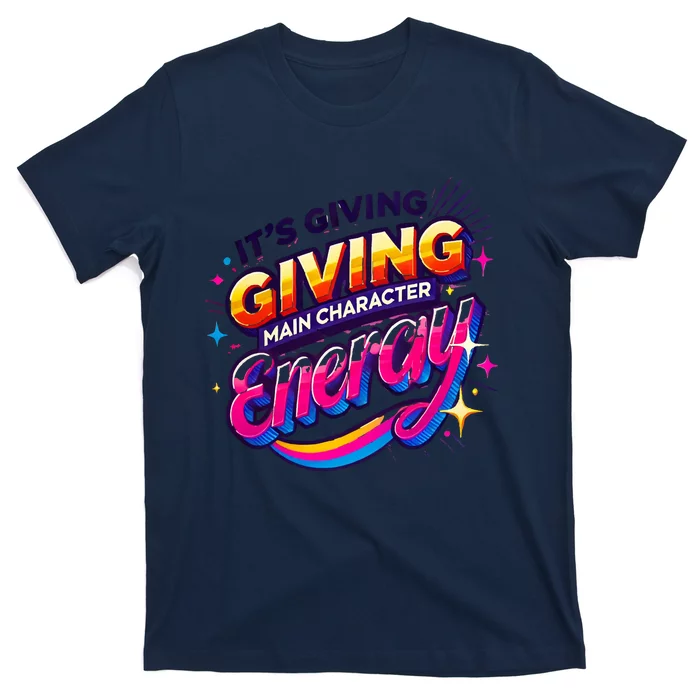 Its Giving Main Character Energy Viral Tiktok Phrase Motivational Self Empower T-Shirt