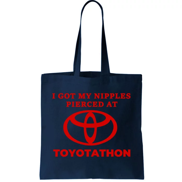 I Got My Nipples Pierced At Toyotathon Tote Bag