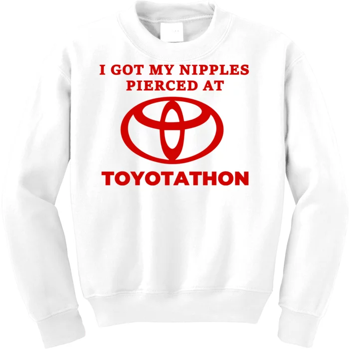 I Got My Nipples Pierced At Toyotathon Kids Sweatshirt