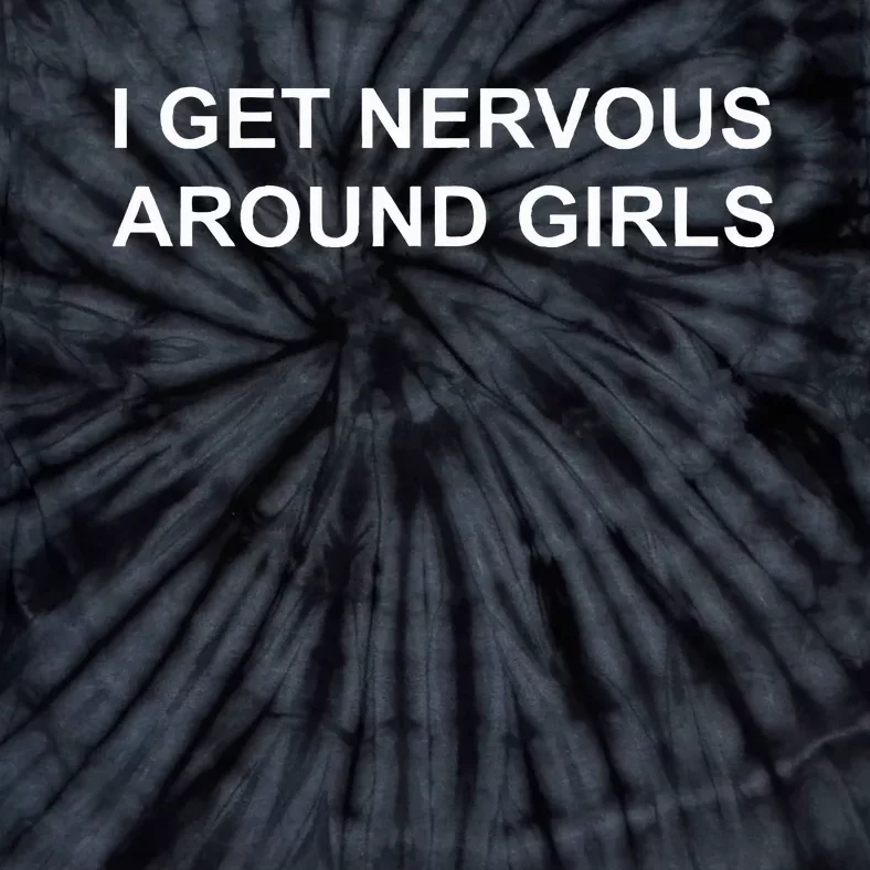 I Get Nervous Around Girl Tie-Dye T-Shirt