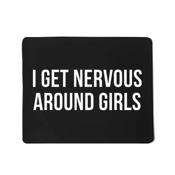 I Get Nervous Around Mousepad