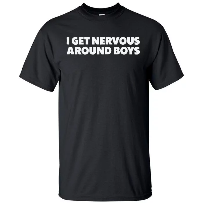 I Get Nervous Around  Funny Tall T-Shirt