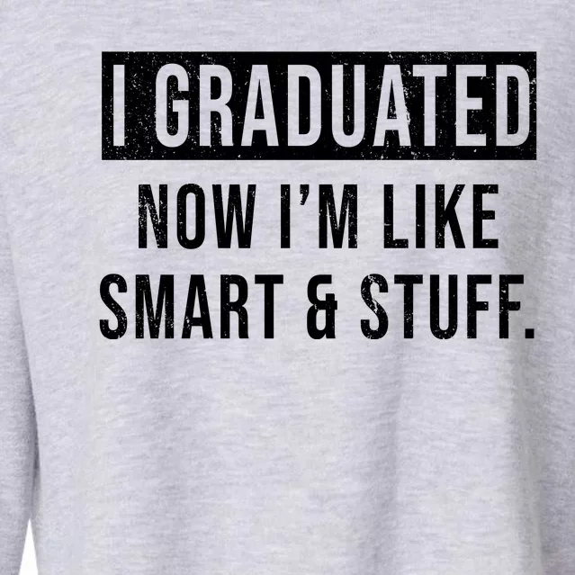 I Graduated Now I'm Like Smart And Stuff Cropped Pullover Crew