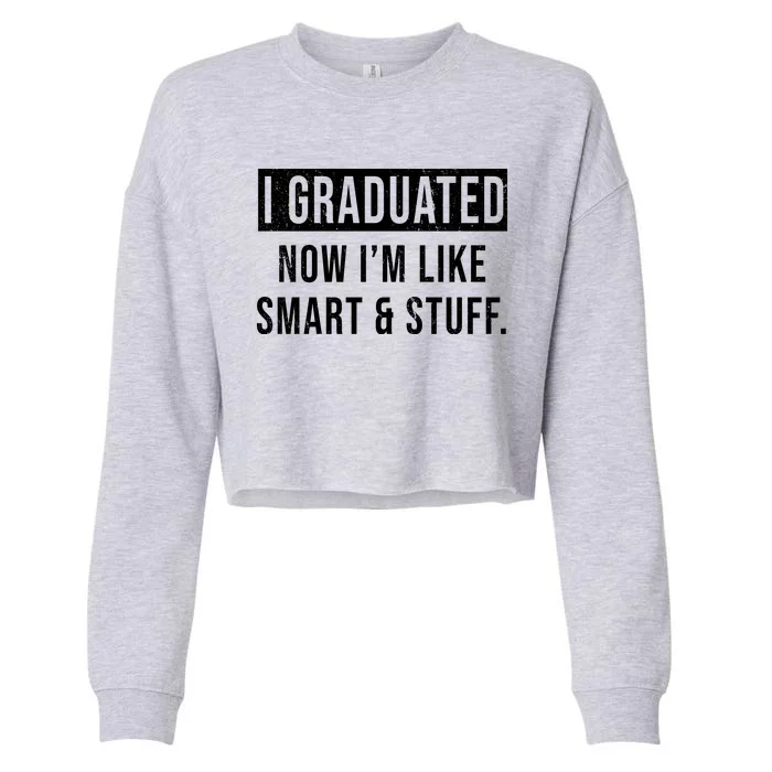 I Graduated Now I'm Like Smart And Stuff Cropped Pullover Crew