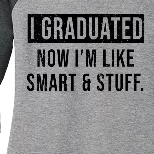 I Graduated Now I'm Like Smart And Stuff Women's Tri-Blend 3/4-Sleeve Raglan Shirt