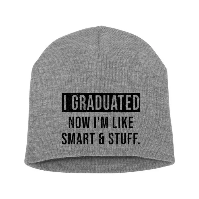 I Graduated Now I'm Like Smart And Stuff Short Acrylic Beanie