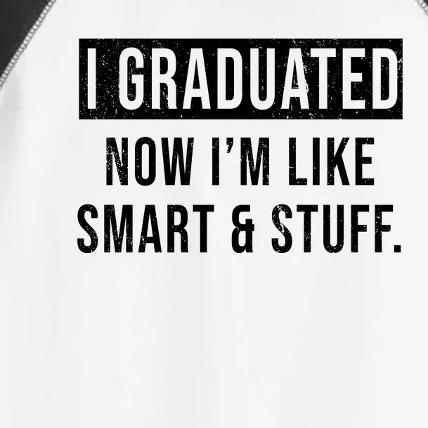 I Graduated Now I'm Like Smart And Stuff Toddler Fine Jersey T-Shirt