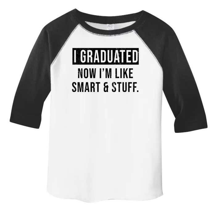 I Graduated Now I'm Like Smart And Stuff Toddler Fine Jersey T-Shirt