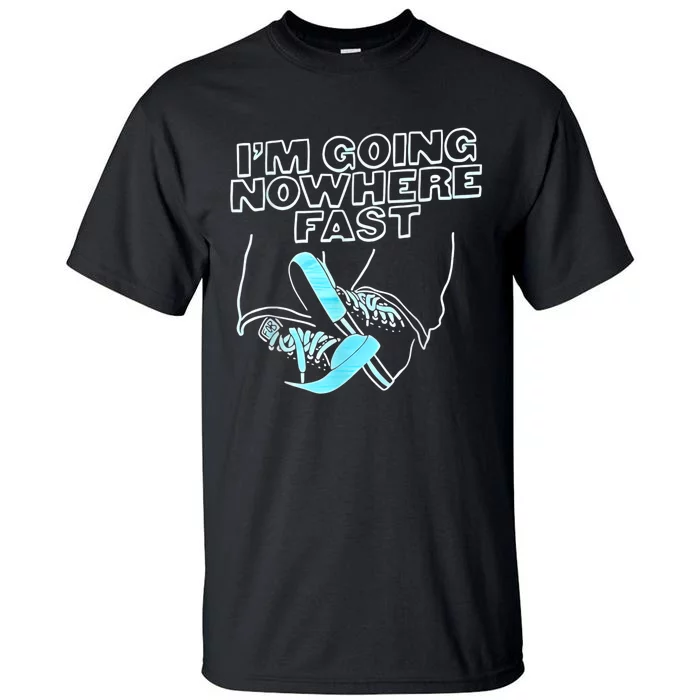 Im Going Nowhere Fast Tall T-Shirt