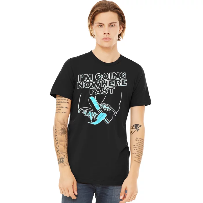 Im Going Nowhere Fast Premium T-Shirt