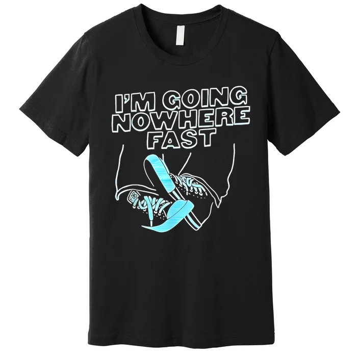 Im Going Nowhere Fast Premium T-Shirt