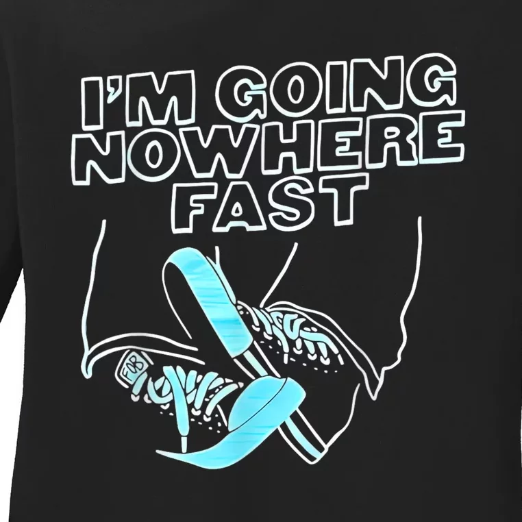 Im Going Nowhere Fast Ladies Long Sleeve Shirt