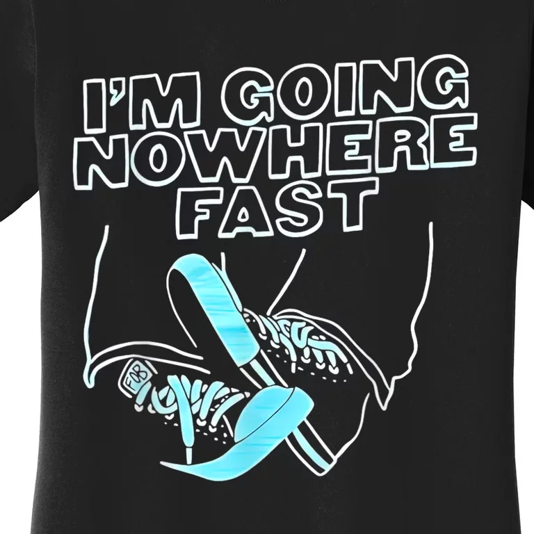 Im Going Nowhere Fast Women's T-Shirt