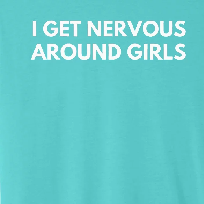 I Get Nervous Around ChromaSoft Performance T-Shirt