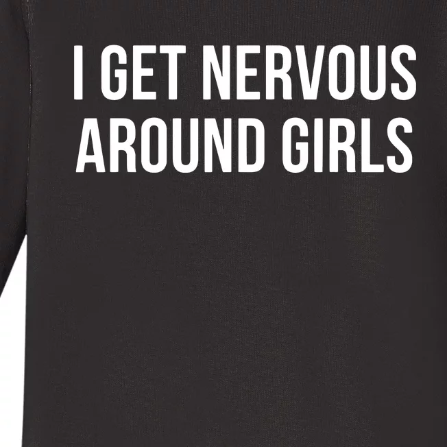 I Get Nervous Around Girl Baby Long Sleeve Bodysuit