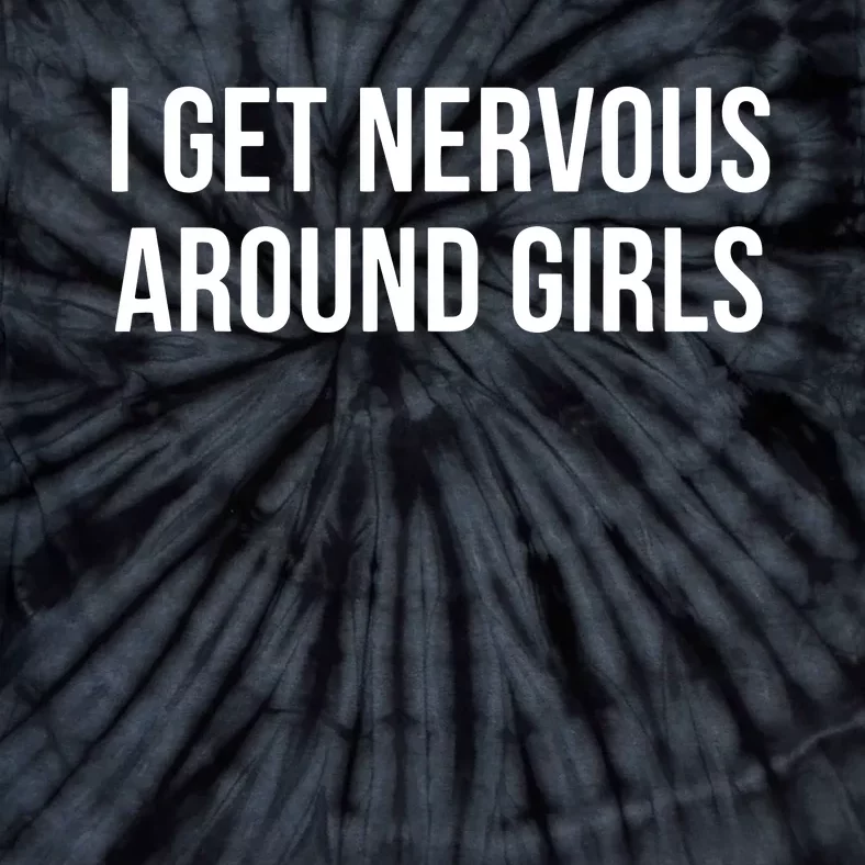 I Get Nervous Around Girl Tie-Dye T-Shirt