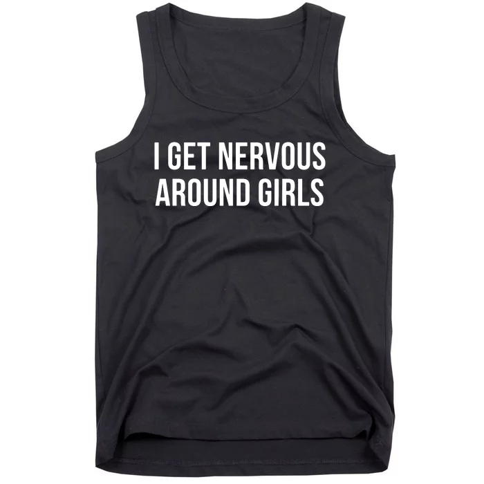 I Get Nervous Around Girl Tank Top