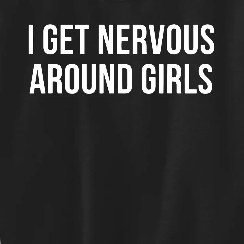 I Get Nervous Around Girl Kids Sweatshirt