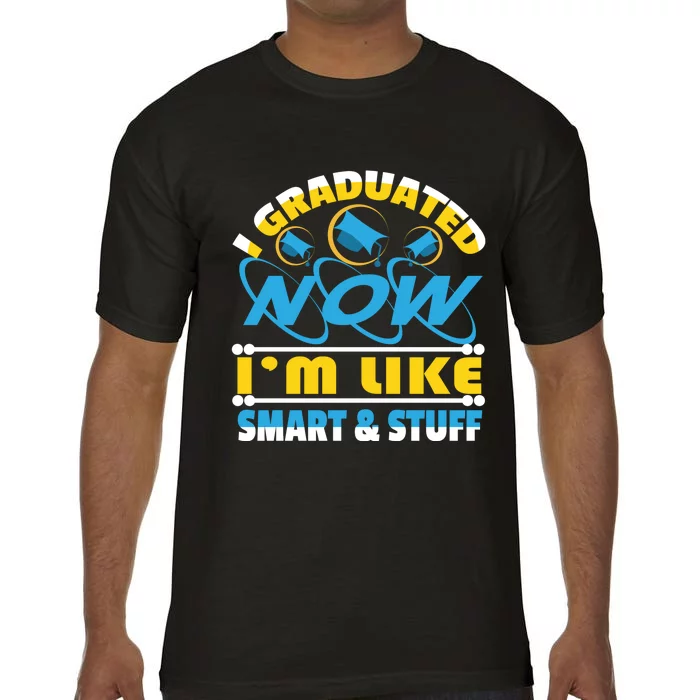 I Graduated Now Im Like Smart And Stuff Comfort Colors T-Shirt